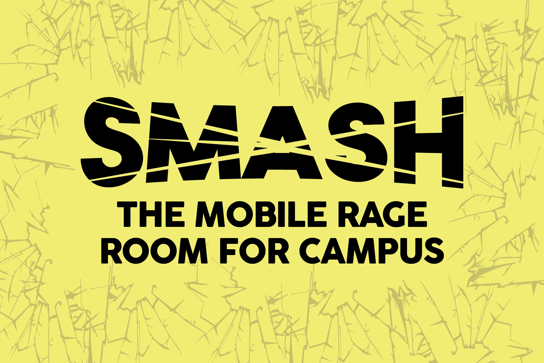 Black text on a yellow background saying: SMASH The Mobile Rage Room For Campus.